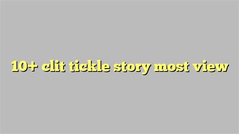 clit tickle story|clit tickle .